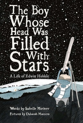 The Boy Whose Head Was Filled with Stars: A Life of Edwin Hubble by Marcero, Deborah