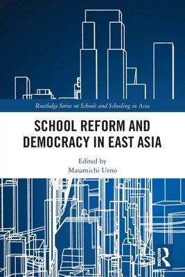 School Reform and Democracy in East Asia by Ueno, Masamichi