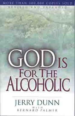 God Is for the Alcoholic by Dunn, Jerry