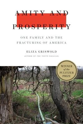 Amity and Prosperity: One Family and the Fracturing of America by Griswold, Eliza