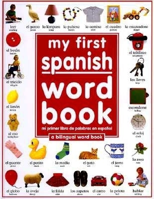My First Spanish Word Book / Mi Primer Libro de Palabras Enespañol: A Bilingual Word Book = My First Spanish Word Book by DK