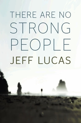 There Are No Strong People by Lucas, Jeff