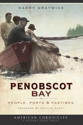 Penobscot Bay: People, Ports & Pastimes by Gratwick, Harry
