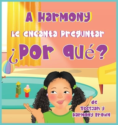 A Harmony Le encanta Preguntar ¿Por qué? by Brown, Teesjah