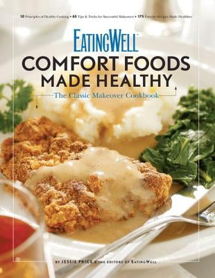 Eatingwell Comfort Foods Made Healthy: The Classic Makeover Cookbook by Price, Jessie