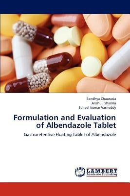 Formulation and Evaluation of Albendazole Tablet by Chaurasia, Sandhya