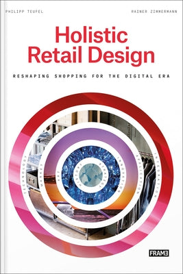 Holistic Retail Design: Reshaping Shopping for the Digital Era by Zimmermann, Rainer