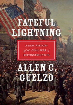 Fateful Lightning: A New History of the Civil War & Reconstruction by Guelzo, Allen C.