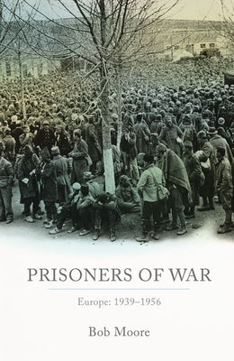 Prisoners of War: Europe: 1939-1955 by Moore, Bob
