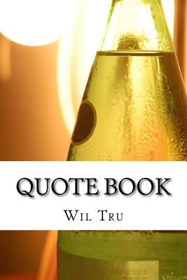 Quote Book: Book of 1000 Quotes To Help you Find Inspiration and Motivation by Tru, Wil