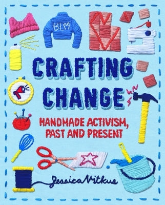 Crafting Change: Handmade Activism, Past and Present by Vitkus, Jessica