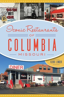 Iconic Restaurants of Columbia, Missouri by Linder, Kerri