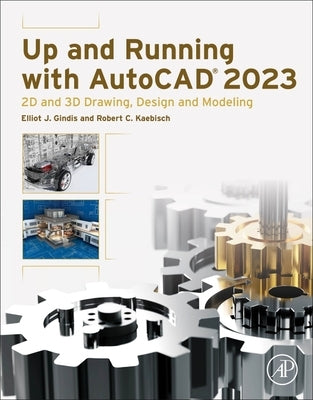 Up and Running with AutoCAD 2023: 2D and 3D Drawing, Design and Modeling by Gindis, Elliot J.