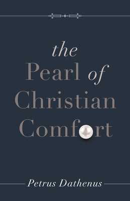 The Pearl of Christian Comfort by Dathenus, Petrus