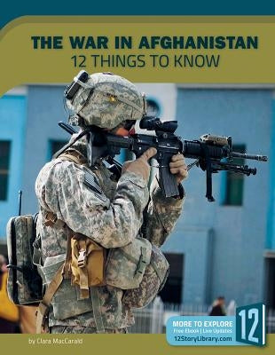 The War in Afghanistan: 12 Things to Know by Maccarald, Clara