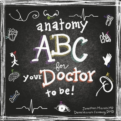 Anatomy ABC for Your Doctor to Be by MD, Jonathan Mizrahi