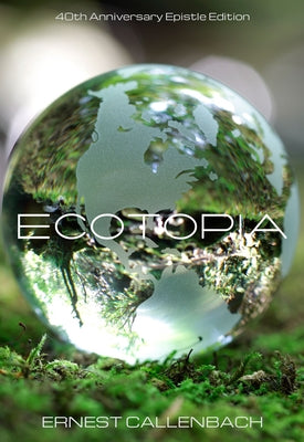 Ecotopia: (40th Anniversary Ed.) by Callenbach, Ernest