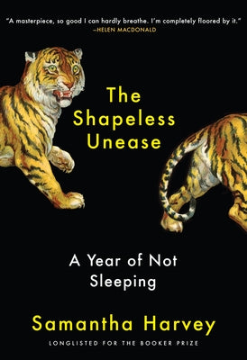 The Shapeless Unease: A Year of Not Sleeping by Harvey, Samantha