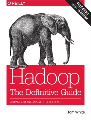 Hadoop: The Definitive Guide: Storage and Analysis at Internet Scale by White, Tom