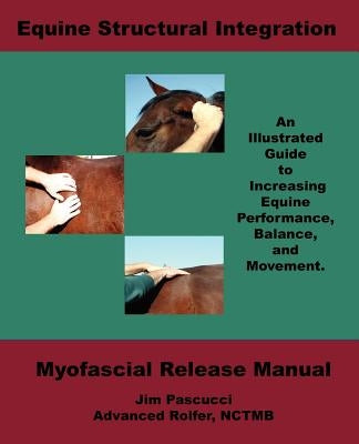 Equine Structural Integration: Myofascial Release Manual by Pascucci, James Vincent