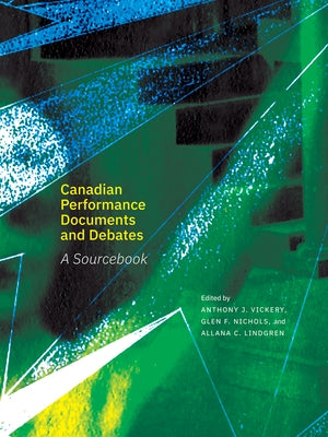 Canadian Performance Documents and Debates: A Sourcebook by Vickery, Anthony J.