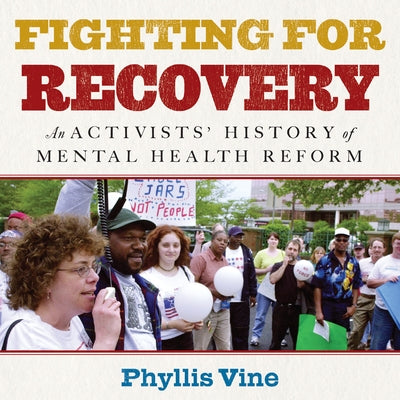 Fighting for Recovery: An Activists' History of Mental Health Reform by 