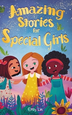 Amazing Stories for Special Girls: A Collection of Inspiring Lessons About Kindness, Confidence, and Teamwork by Lin, Emily