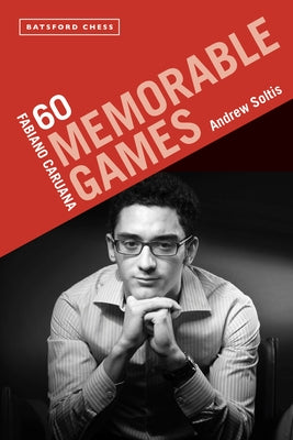 Fabiano Caruana: 60 Memorable Games by Soltis, Andrew