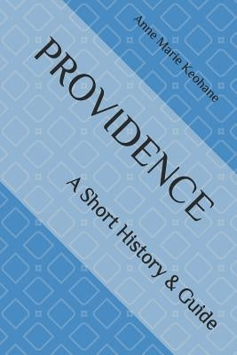 Providence: A Short History & Guide by Keohane, Anne Marie