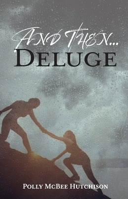 And Then... Deluge by McBee Hutchison, Polly