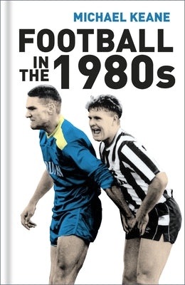 Football in the 1980s by Keane, Michael