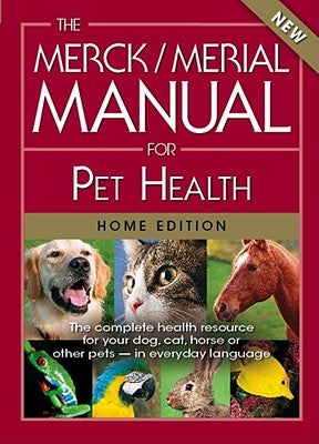 The Merck/Merial Manual for Pet Health: The Complete Health Resource for Your Dog, Cat, Horse or Other Pets - In Everyday Language by Merck Publishing and Merial