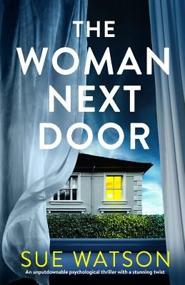 The Woman Next Door: An unputdownable psychological thriller with a stunning twist by Watson, Sue