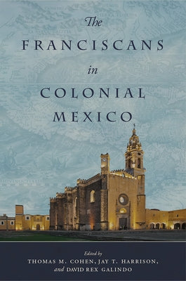 The Franciscans in Colonial Mexico by Cohen, Thomas M.