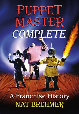 Puppet Master Complete: A Franchise History by Brehmer, Nat