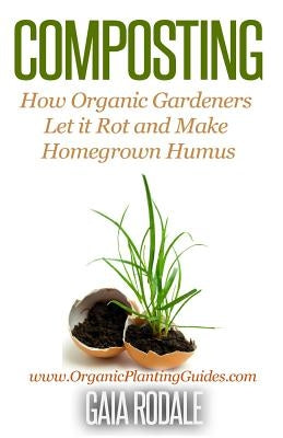 Composting: How Organic Gardeners Let it Rot and Make Homegrown Humus by Rodale, Gaia