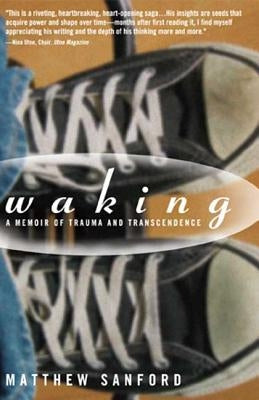 Waking: A Memoir of Trauma and Transcendence by Sanford, Matthew