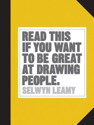Read This If You Want to Be Great at Drawing People by Selwyn, Leamy