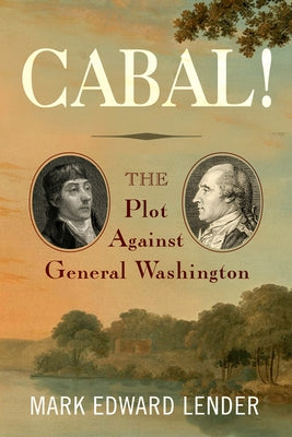 Cabal!: The Plot Against General Washington by Lender, Mark Edward