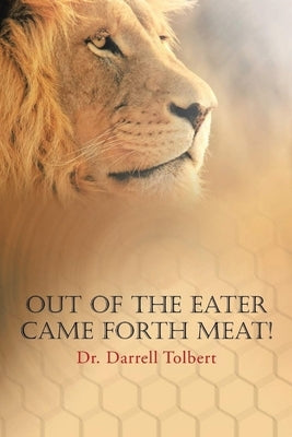 Out of the Eater Came Forth Meat! by Tolbert, Darrell