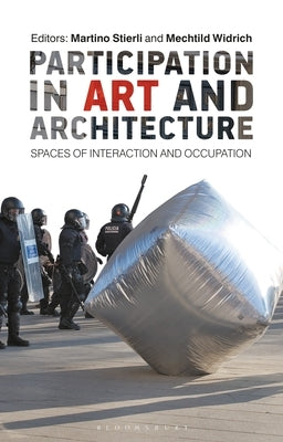 Participation in Art and Architecture: Spaces of Interaction and Occupation by Stierli, Martino