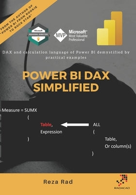 Power BI DAX Simplified: DAX and calculation language of Power BI demystified by practical examples by Rad, Reza