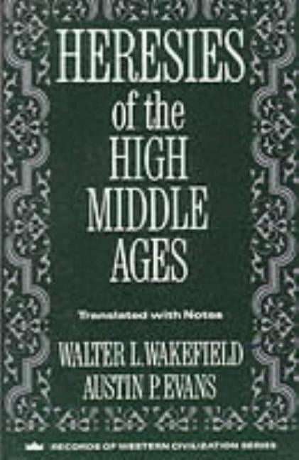 Heresies of the High Middle Ages by Wakefield, Walter