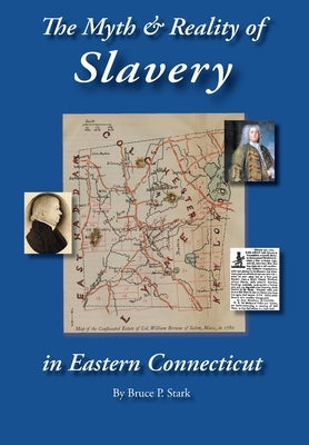 The Myth and Reality of Slavery in Eastern Connecticut: The Brownes of Salem and Absentee Land Ownership by Stark, Bruce P.