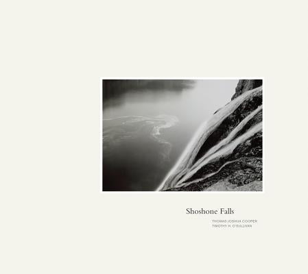 Thomas Joshua Cooper & Timothy O'Sullivan: Shoshone Falls by Joshua Cooper, Thomas
