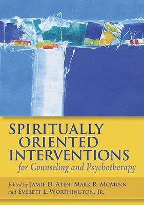 Spiritually Oriented Interventions for Counseling and Psychotherapy by Aten, Jamie D.