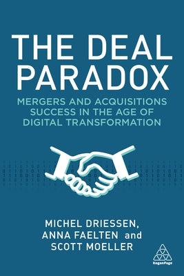 The Deal Paradox: Mergers and Acquisitions Success in the Age of Digital Transformation by Faelten, Anna