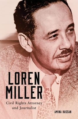 Loren Miller, 10: Civil Rights Attorney and Journalist by Hassan, Amina