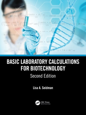 Basic Laboratory Calculations for Biotechnology by Seidman, Lisa A.