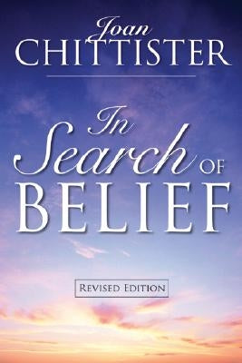 In Search of Belief: Revised Edition by Chittister, Joan